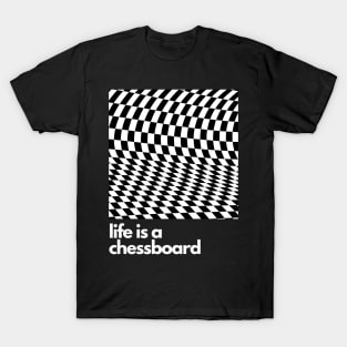 Life is a chessboard T-Shirt